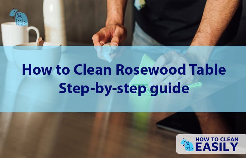 How to Clean Rosewood Table