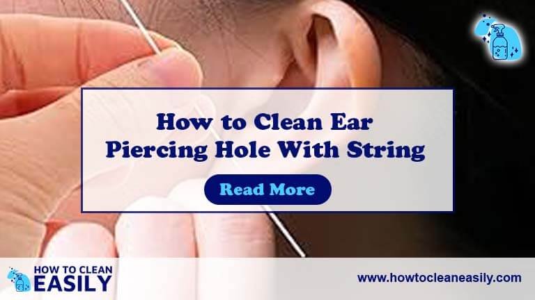 How to Clean Ear Piercing Hole With String
