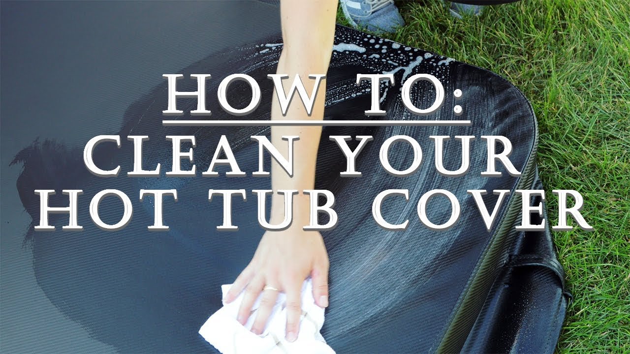 How to Clean a Hot Tub Cover