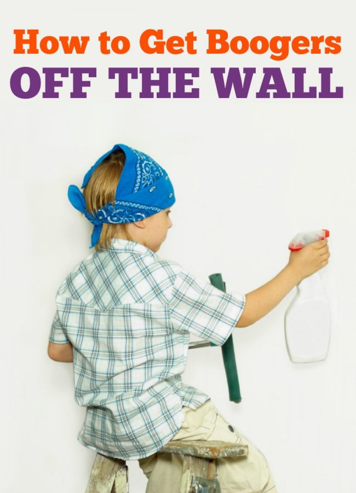 How to Get Boogers off the Wall