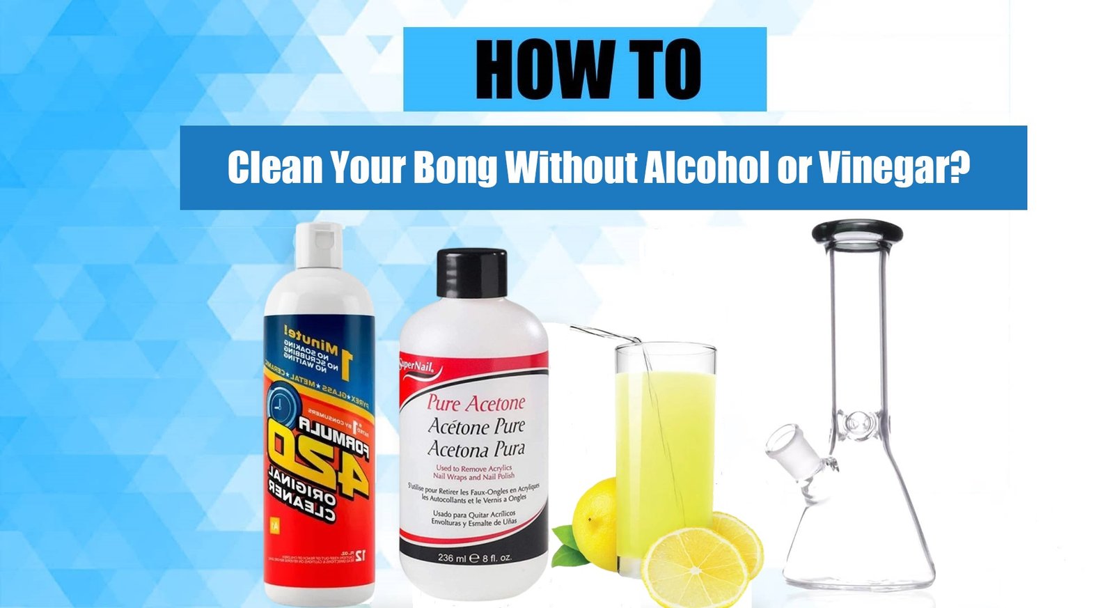 How to Clean a Bong Without Alcohol Or Vinegar