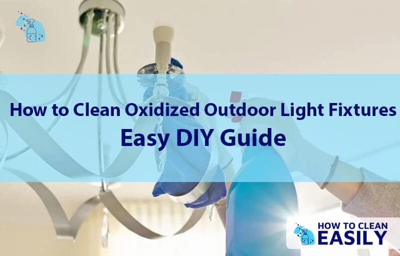 How to Clean Oxidized Outdoor Light Fixtures