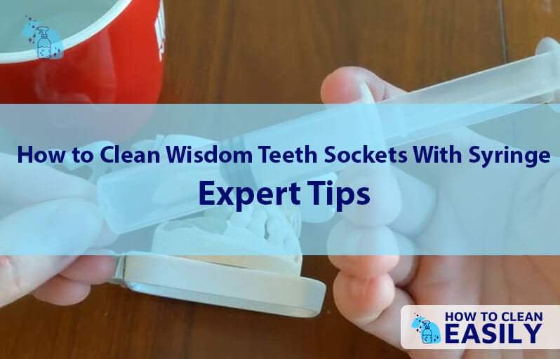 How to Clean Wisdom Teeth Sockets With Syringe