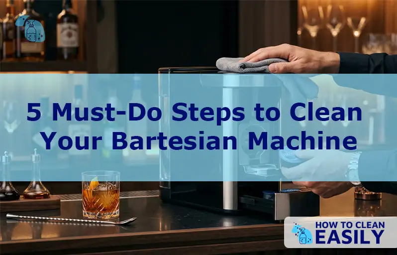 5 Must-Do Steps to Clean Your Bartesian Machine