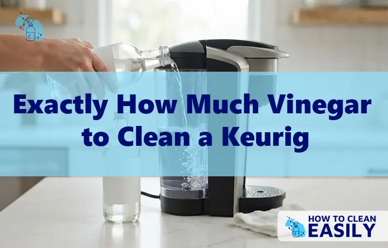 Exactly How Much Vinegar to Clean a Keurig
