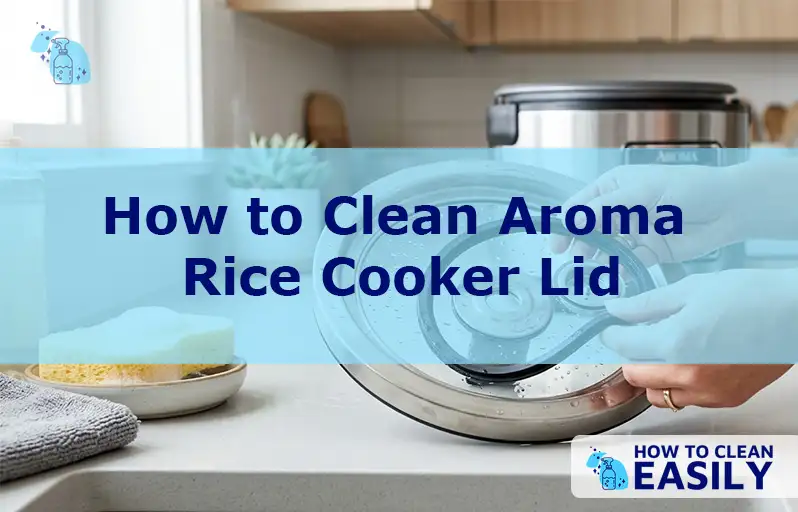 How to Clean Aroma Rice Cooker Lid
