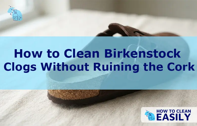 How to Clean Birkenstock Clogs Without Ruining the Cork