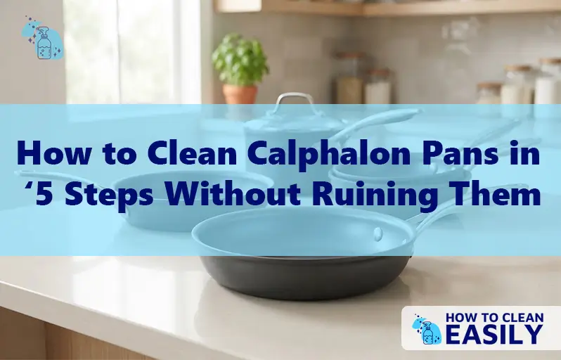 How to Clean Calphalon Pans in 5 Steps Without Ruining Them