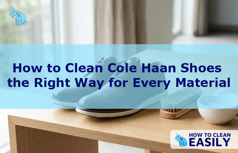 How to Clean Cole Haan Shoes the Right Way for Every Material
