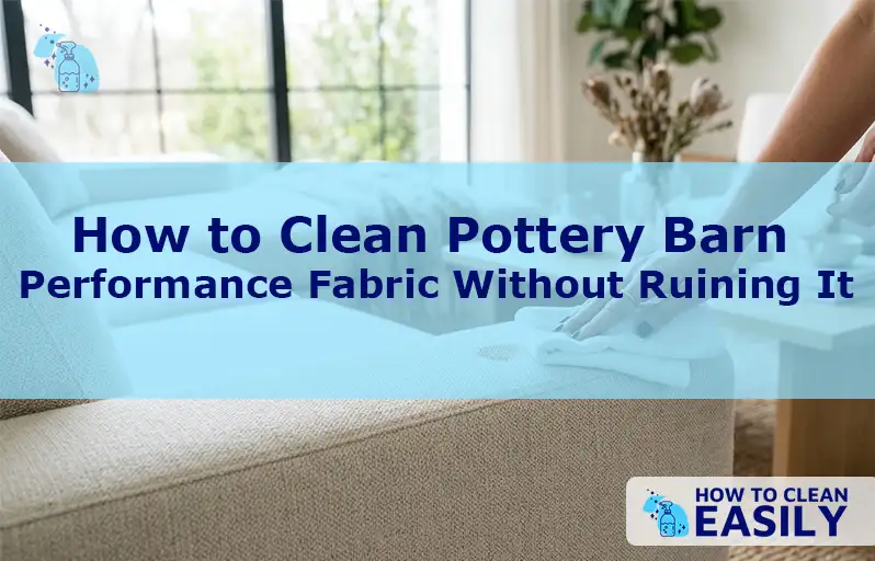 How to Clean Pottery Barn Performance Fabric Without Ruining It