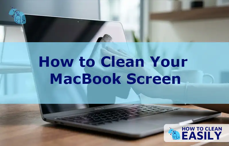 How to Clean Your MacBook Screen