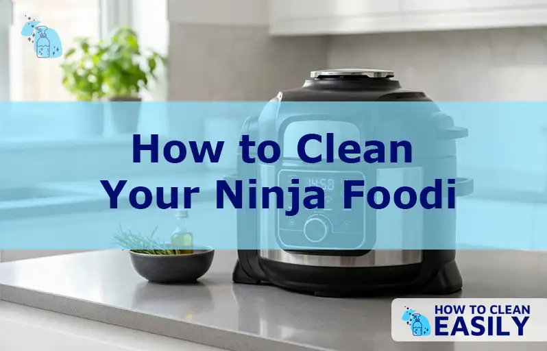 How to Clean Your Ninja Foodi