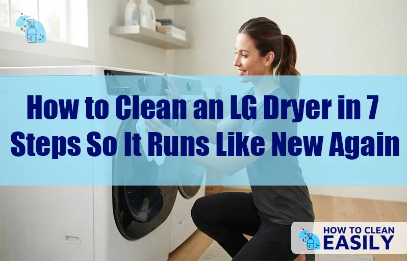 How to Clean an LG Dryer in 7 Steps So It Runs Like New Again